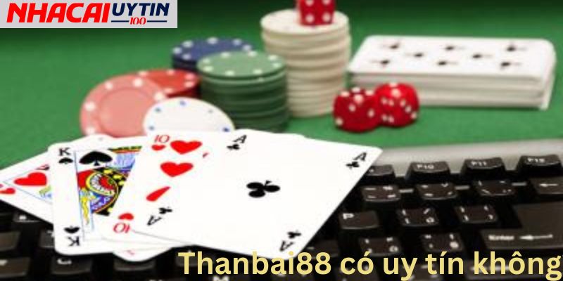 Độ uy tín của Thanbai88