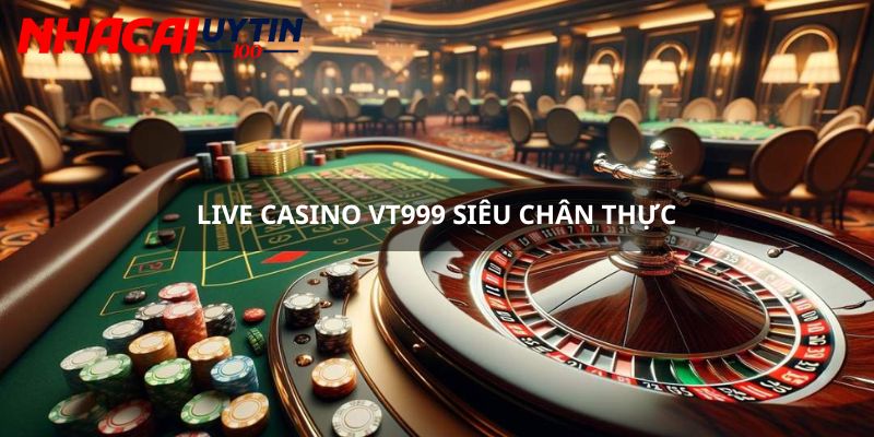 Live casino tại Vt999 chân thực trong từng ván chơi